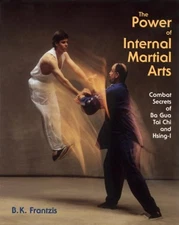 Power of Internal Martial Arts : Combat Secrets of Ba Gua, Tai Ch