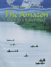 THE AMAZON: RIVER IN A RAIN FOREST (RIVERS AROUND THE By Molly Aloian