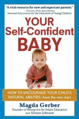 Your Self-Confident Baby: How To Encourage Your Child's Natural Abilities -...