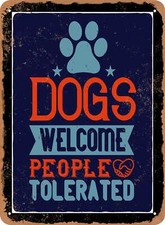 METAL SIGN - Dogs Welcome People Tolerated - Vintage Look