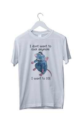 T-Shirt Mäuse I Don't Want To Cook Anymore I Want To Die Maus Ratte S M L XL 234XL