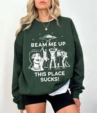 Beam Me Up This Place Sucks Shirt Sweatshirt Gift
