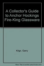 A Collector's Guide to Anchor Hocking's Fire-King Glassware Hardc