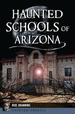 Haunted Schools of Arizona by Debe Branning Paperback Book