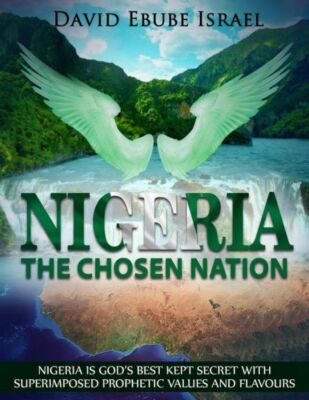 Nigeria, The Chosen Nation: Nigeria Is God's Best Kept Secret With Superimp...