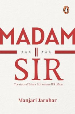 Madam Sir: The Story of Bihar's First Lady IPS Officer - Paperback NEW Jaruhar,