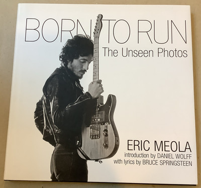 Born to Run: The Unseen Photos by Eric Meola SIGNED 1st Ed Insight Editions 2006