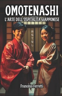 Omotenashi: L'Arte dell'Ospitalit? Giapponese by Francesco Ferretti (Italian) Pa