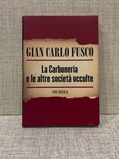 LA CARBONERIA E LE ALTRE SOCIETA’ OCCULTE Gian Carlo Fusco ed Mursia 