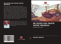 Baldev Bhatia | NE Soyez PAS Triste Soyez Heureux | Taschenbuch | FranzöSisch