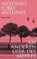 Am Anderen Ufer Des Meeres | Roman | AntóNio Lobo Antunes | Deutsch | Buch