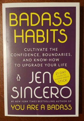 Badass Habits : Cultivate the Confidence, Boundaries, and Know-How to Upgrade...