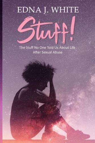 Stuff!: The Stuff No One Told Us About Life After Sexual Abuse by Edna J. White  - Zdjęcie 1 z 1