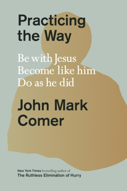 Practicing the Way by John Mark Comer (Hardback Book)