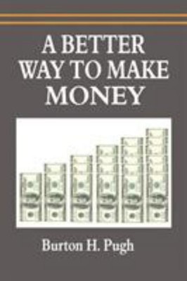 A Better Way to Make Money Paperback Burton H. Pugh