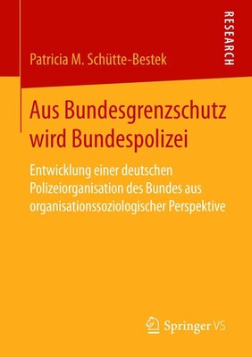 Aus Bundesgrenzschutz wird Bundespolizei | Patricia M. Schütte-Bestek | Buch