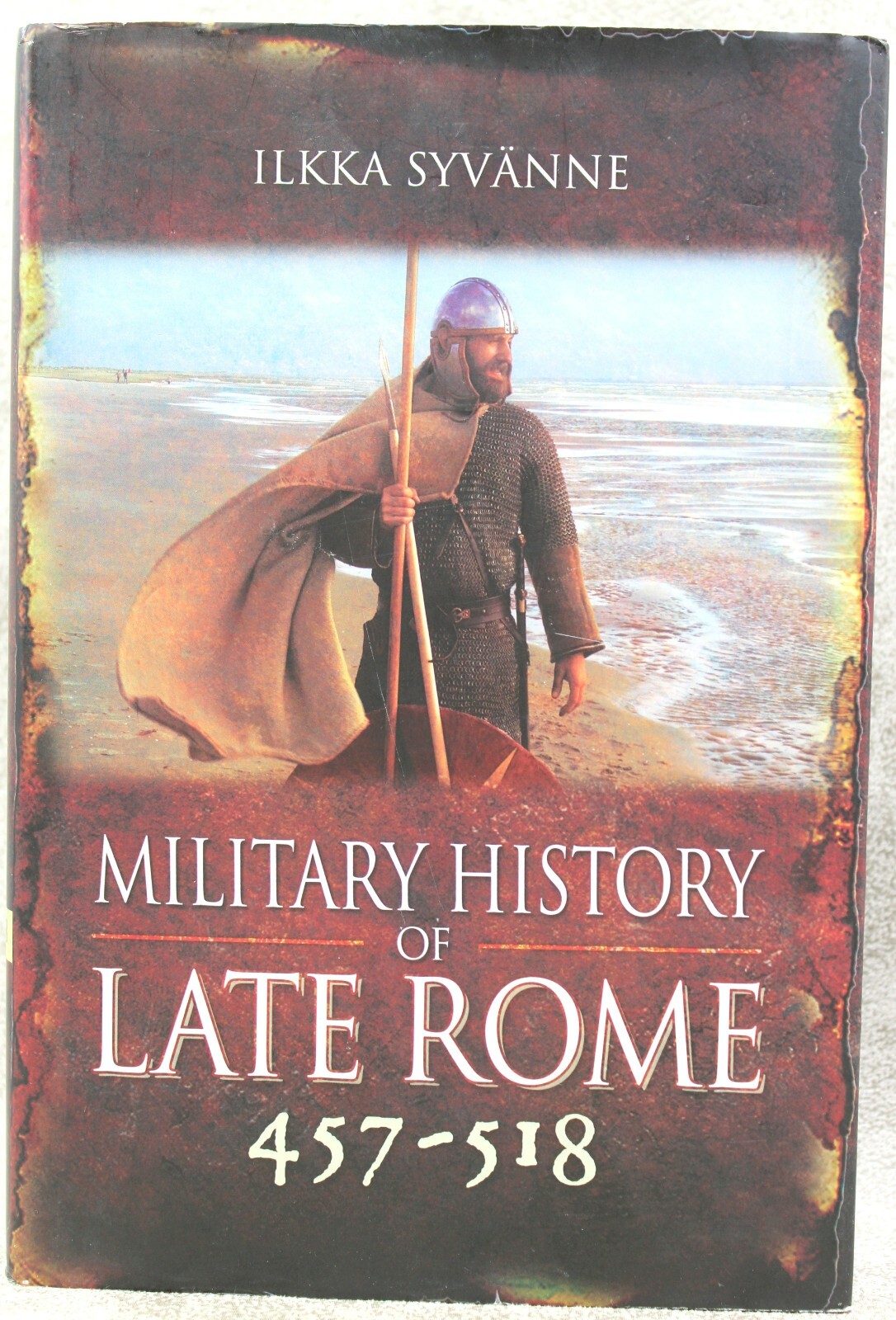 MILITARY HISTORY of LATE ROME 457 - 518 HB Ilkka Syvanne 10917
