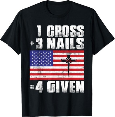 1 Cross 3 Nails 4 Given Funny Christian Pun US Flag Forgiven T-Shirt