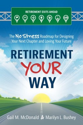 Retirement Your Way: The No Stress Roadmap for Designing Your Next Chapter a...