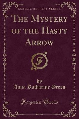 The Mystery of the Hasty Arrow (Classic Reprint),