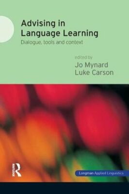Advising in Language Learning: Dialogue, Tools and Context by Jo Mynard: New