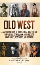 Old West: A Captivating Guide to the Wi... 9781637165409 by History, Captivating