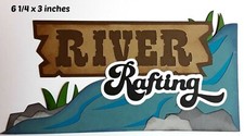 RIVER RAFTING OUTDOOR TITLE premade paper piecing 3D die cut by Rhonda