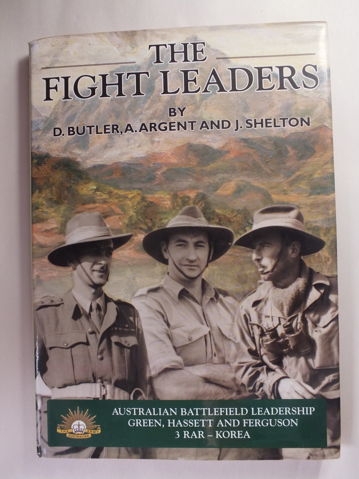 The Fight Leaders: A Study of Australian Battlefield Leadership: 3 RAR, Korea