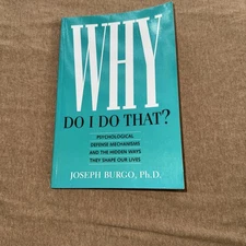 Why Do I Do That?: Psychological Defense Mechanisms and the Hidden Ways They...
