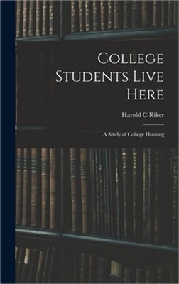 College Students Live Here: a Study of College Housing (Hardback or Cased Book)