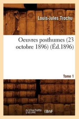 TROCHU L J - Oeuvres posthumes. Tome 1   Le sige de Paris d.1896 - - X555z