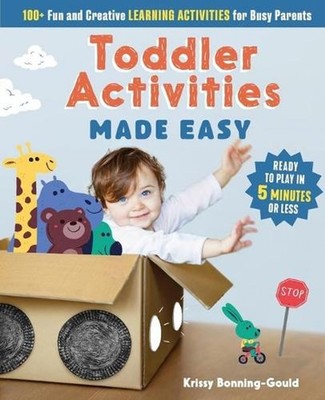 Toddler Activities Made Easy: 100+ Fun and Creative Learning Activities for Busy