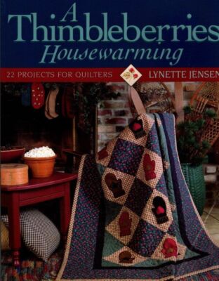 A THIMBLEBERRIES HOUSEWARMING 22 QUILT PROJECTS BY LYNETTE JENSEN