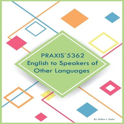 PRAXIS 5362 English to Speakers of Other Languages Willow L Taylo