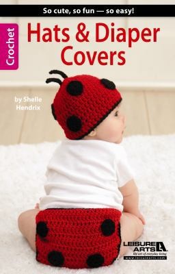Hats & Diaper Covers by Leisure Arts; Arts, Leisure; Hendrix, Shelle