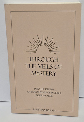 Through the Veils of Mystery : Into the Depths, an Exploration of Invisible Book