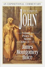 The Gospel of John Vol. 4 : Peace in Storm, John 13-17 by James Montgomery Boice