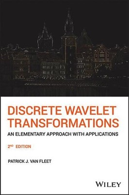 Discrete Wavelet Transformations: An Elementary Approach with Applications by Pa