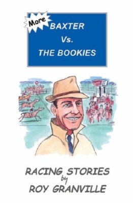 More Baxter Vs. the Bookies: Racing Stories by Roy Granville By 