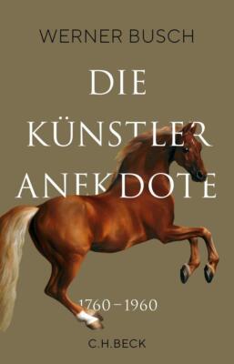 Die Künstleranekdote 1760-1960 | Werner Busch | deutsch