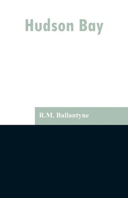 R. M. Ballantyne | Hudson Bay | Taschenbuch | Englisch (2019) | Alpha Editions