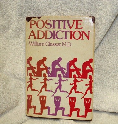 Positive Addiction by William Glaser, MD Harper & Row 1976  includes dust jacket