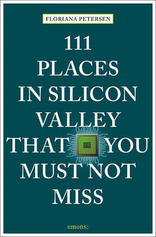 111 Places In Silicon Valley That You Must Not Miss Floriana Petersen