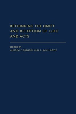 Rethinking the Unity and Reception of Luke and Acts by Andrew F Gregory: Used