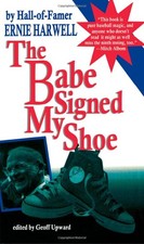The Babe Signed My Shoe By Harwell, Ernie Ernie Harwell,
