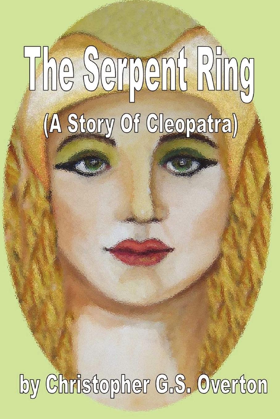 Thumbnail - Christopher G. S. Overton | The Serpent Ring (a Story Of Cleopatra) |