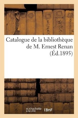 Catalogue de la Bibliothque de M. Ernest Renan by Calmann L?vy (French) Paperbac