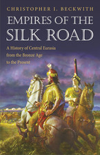 Empires of the Silk Road: a History of Central Eurasia from the Bronze Age to th