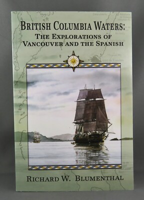 British Columbia Waters THE EXPLORATIONS OF VANCOUVER AND THE SPANISH (SIGNED)