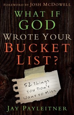 What If God Wrote Your Bucket List? : 52 Things You Don't Want to
